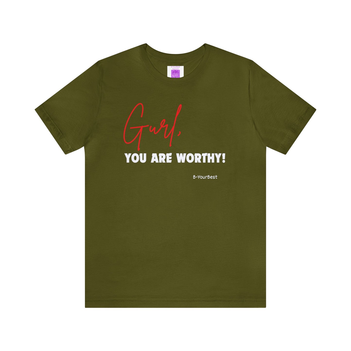 Gurl, YOU ARE WORTHY Tee