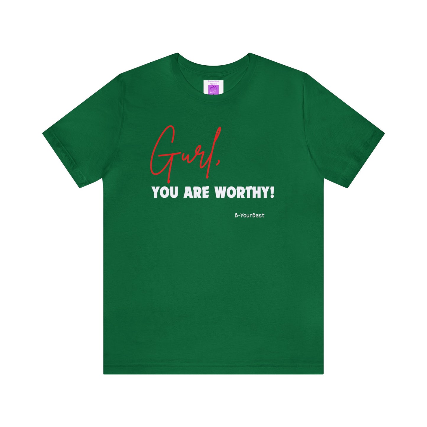 Gurl, YOU ARE WORTHY Tee