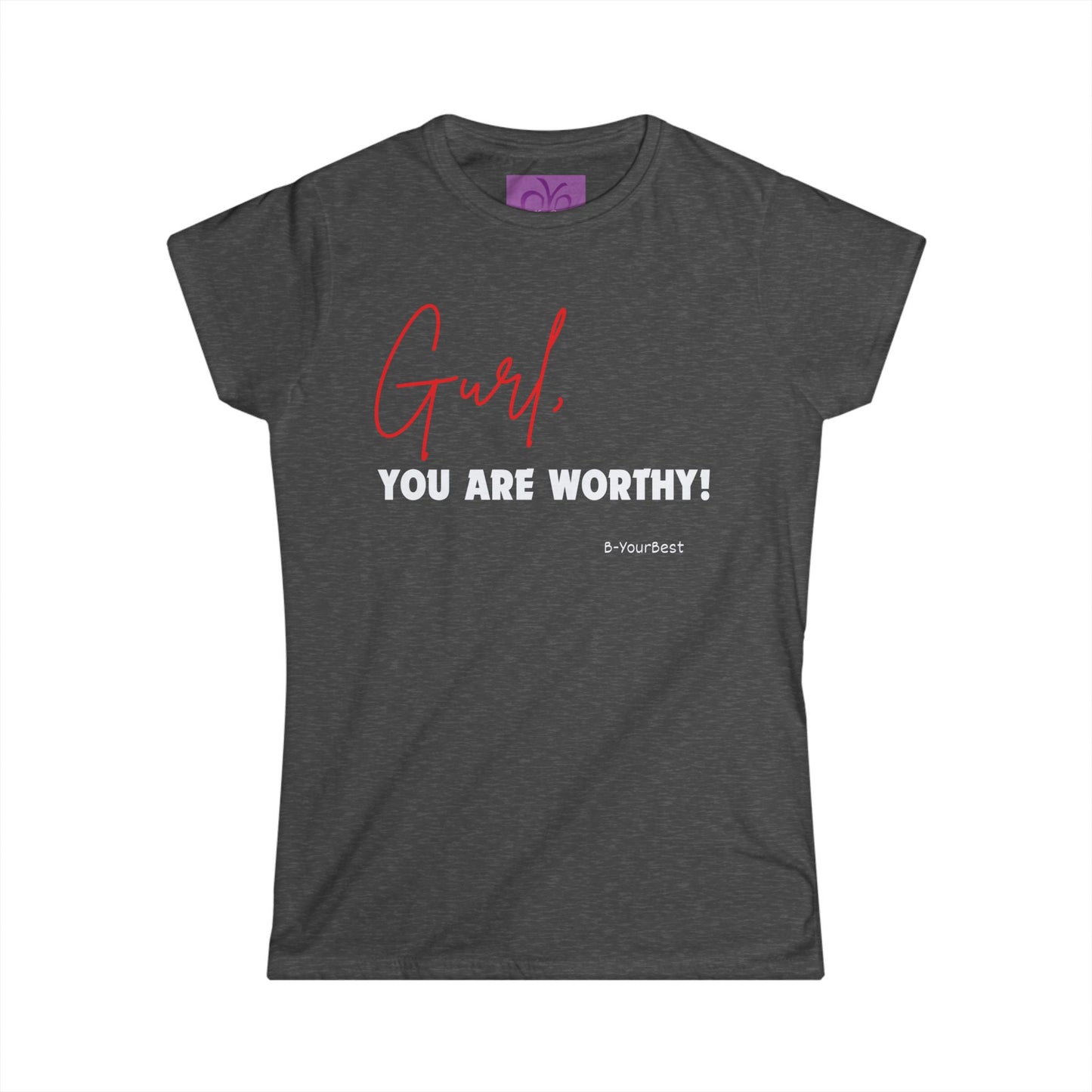 Gurl, You Are Worthy! Women's Softstyle Tee