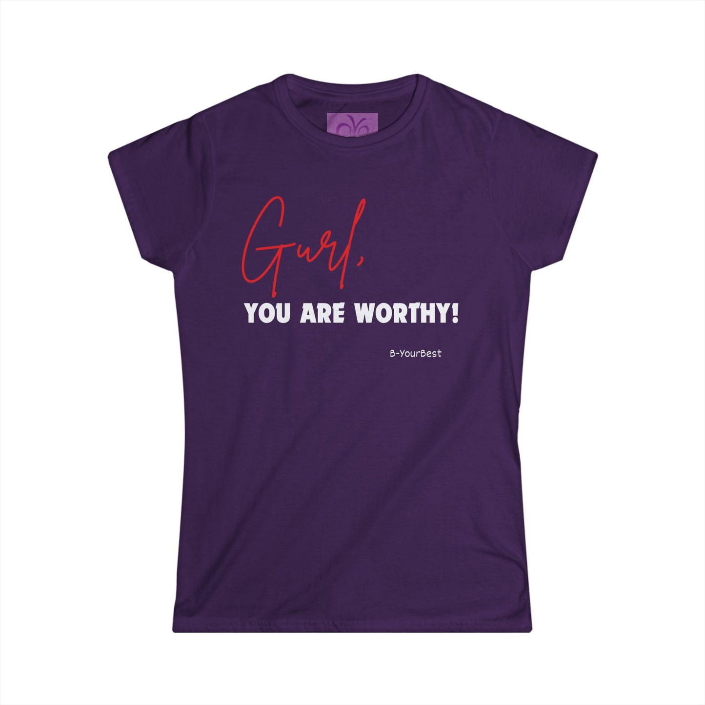 Gurl, You Are Worthy! Women's Softstyle Tee