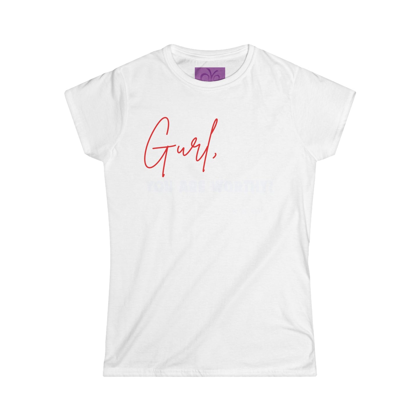 Gurl, You Are Worthy! Women's Softstyle Tee