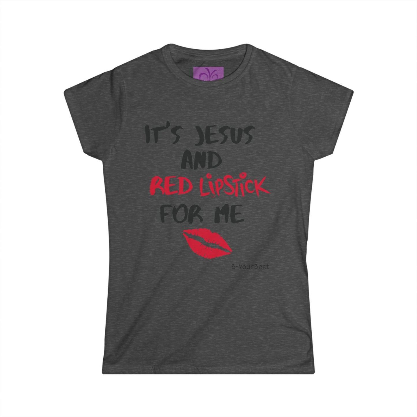"It’s Jesus and Red Lipstick for Me" Women’s Softstyle Tee