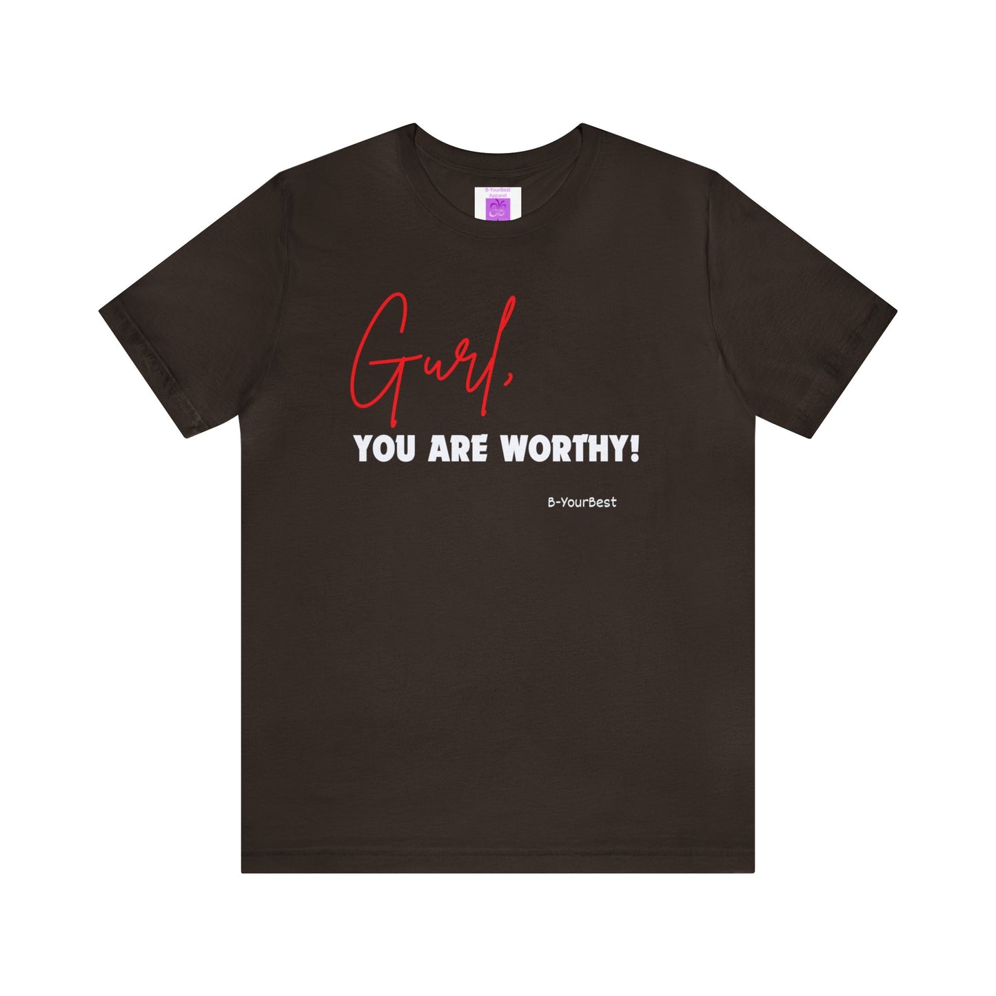 Gurl, YOU ARE WORTHY Tee