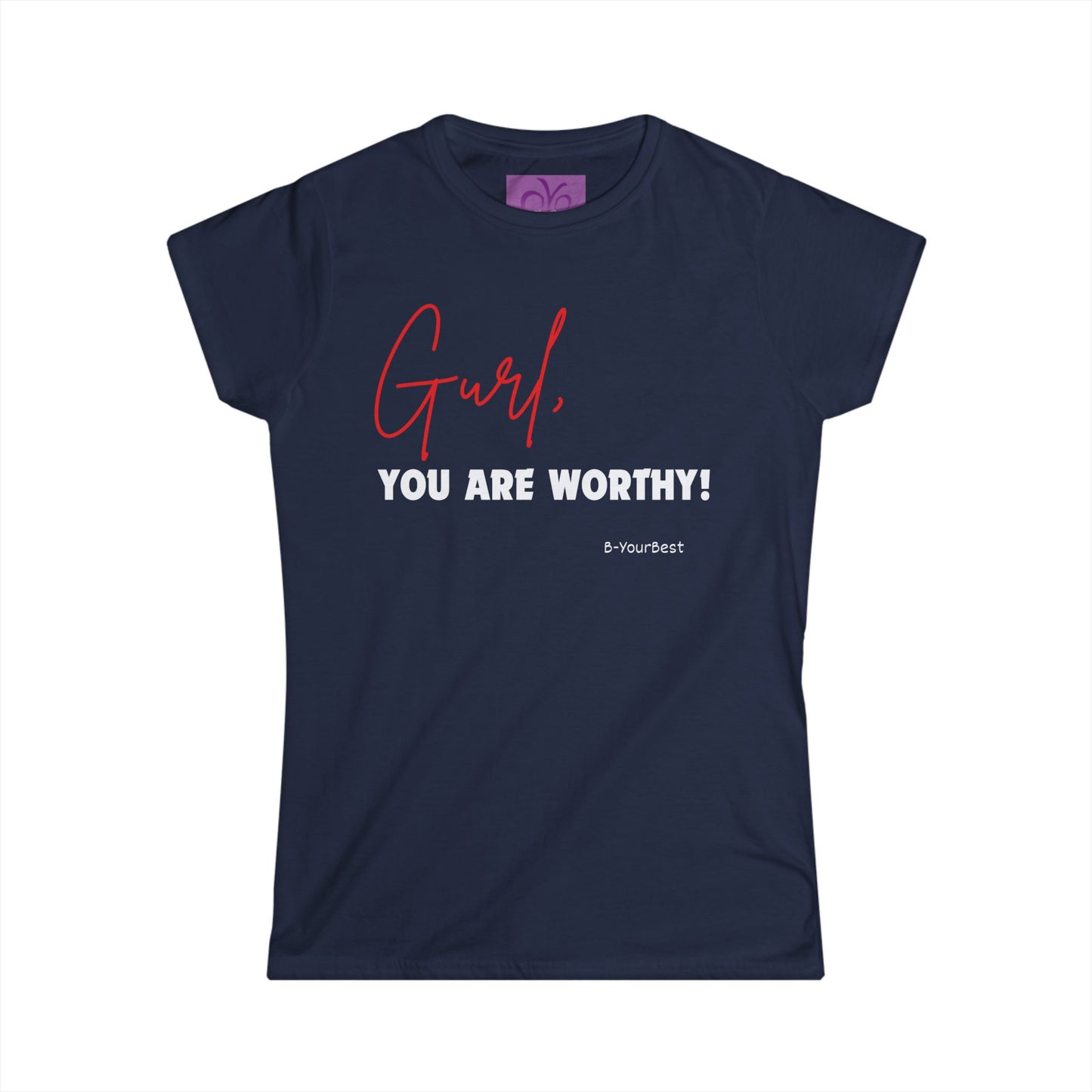 Gurl, You Are Worthy! Women's Softstyle Tee