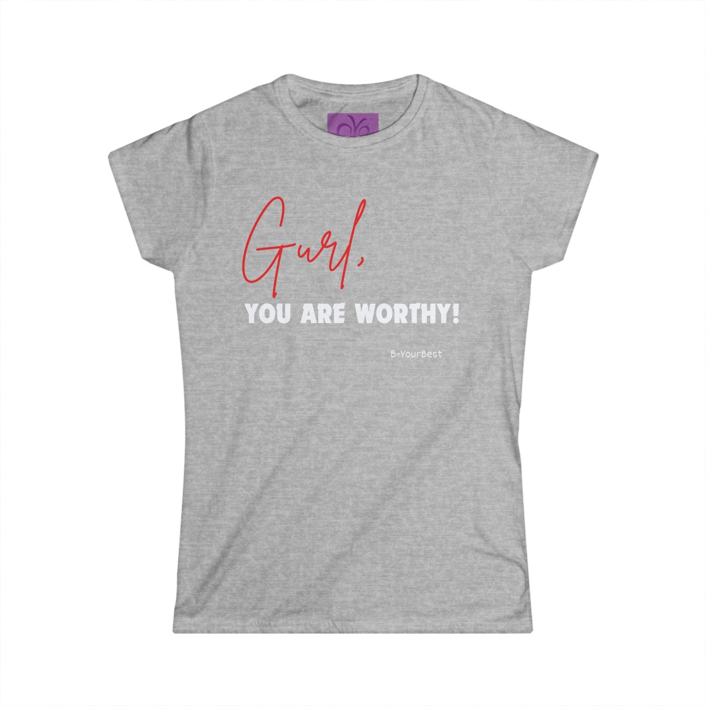 Gurl, You Are Worthy! Women's Softstyle Tee