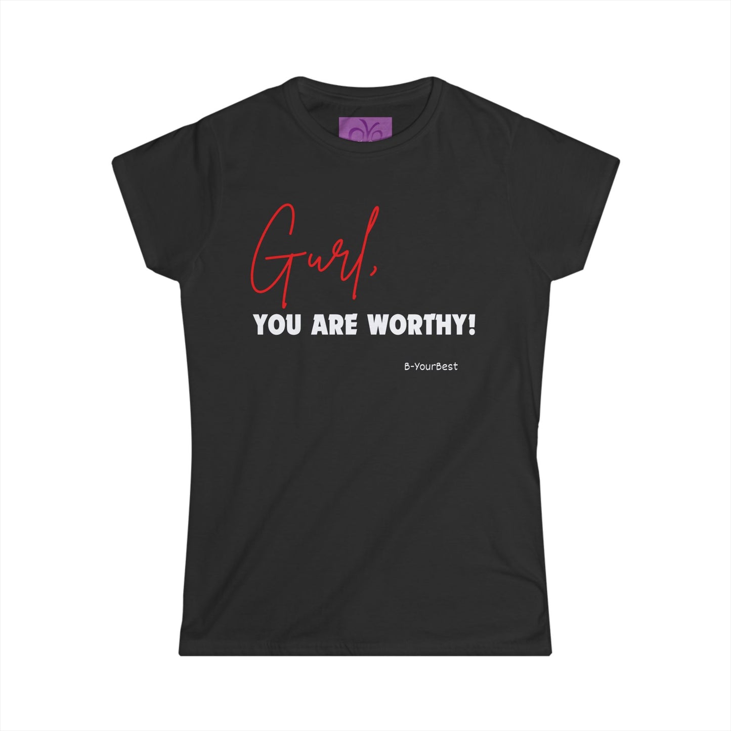 Gurl, You Are Worthy! Women's Softstyle Tee