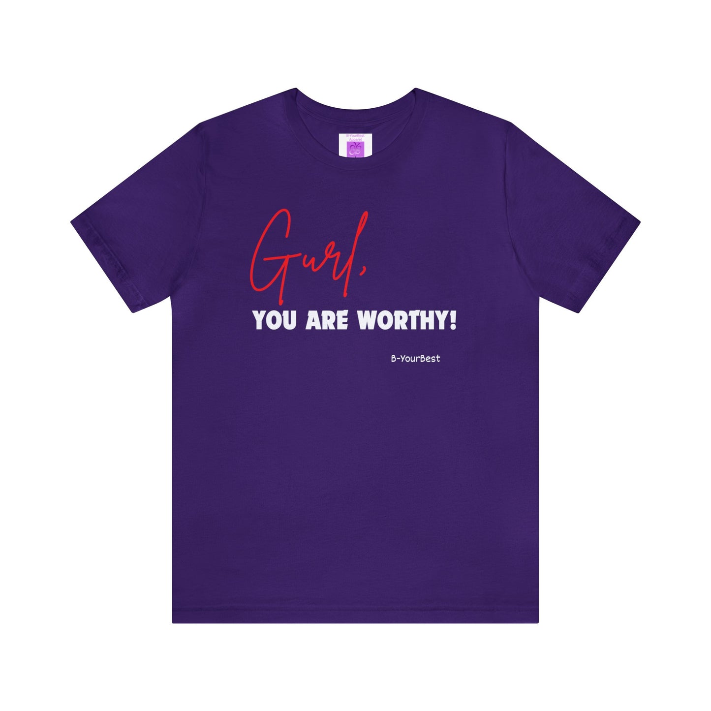 Gurl, YOU ARE WORTHY Tee