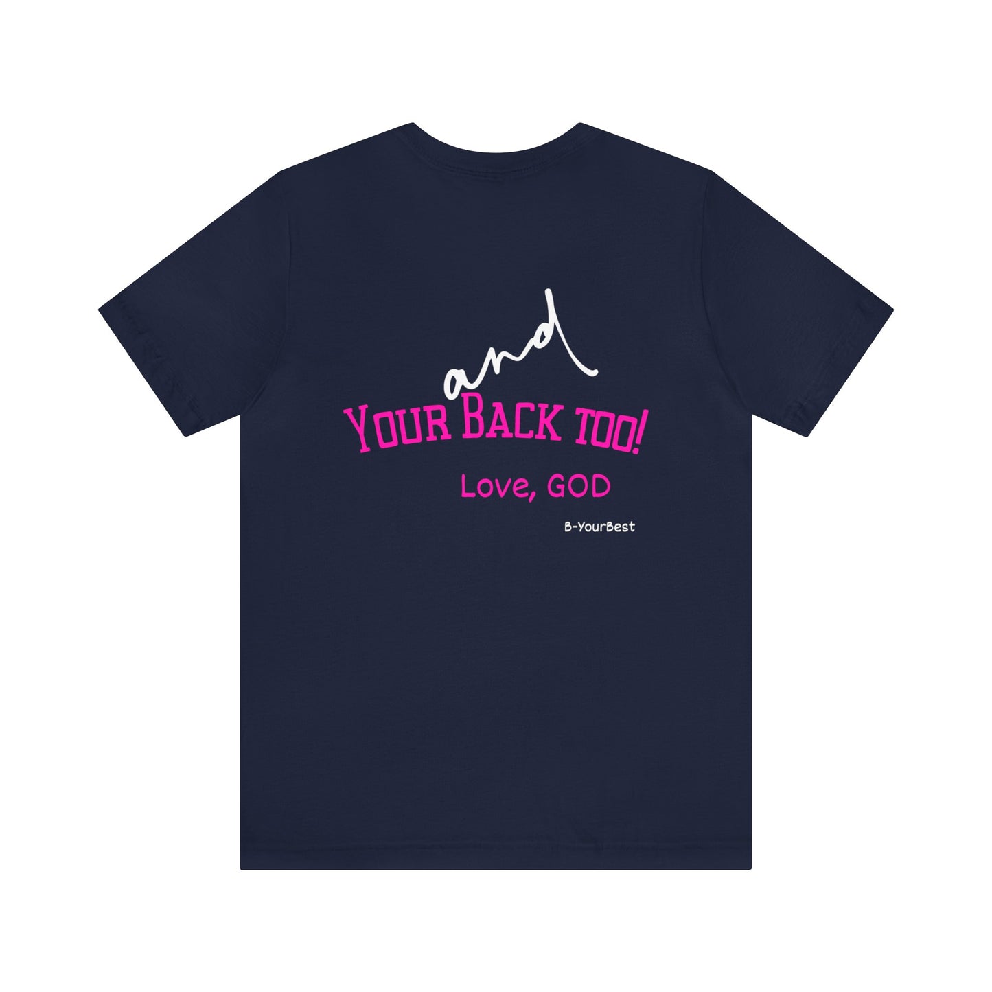 I Got You and Your Back Too!  Love, God (Front & Back Design) Tee