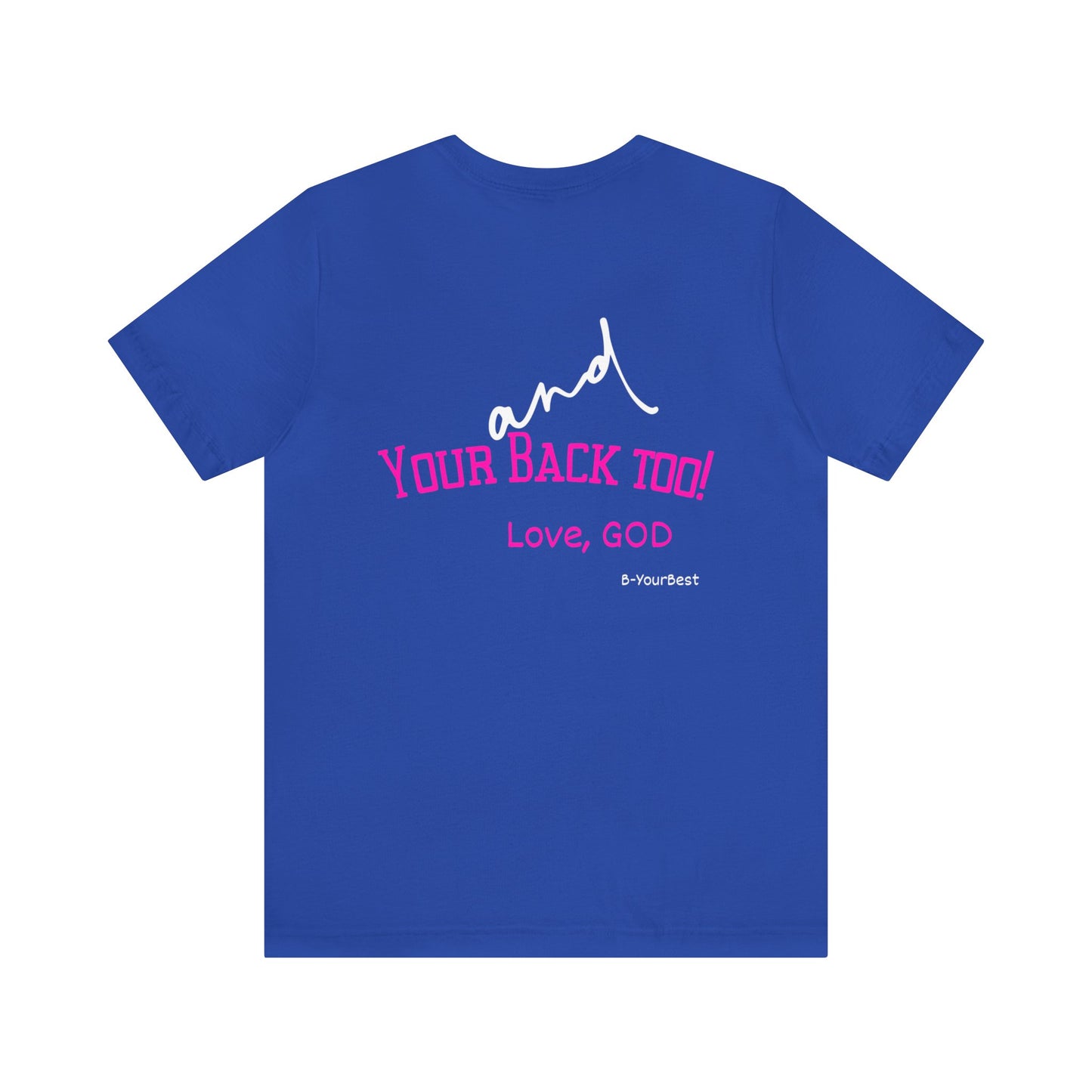 I Got You and Your Back Too!  Love, God (Front & Back Design) Tee